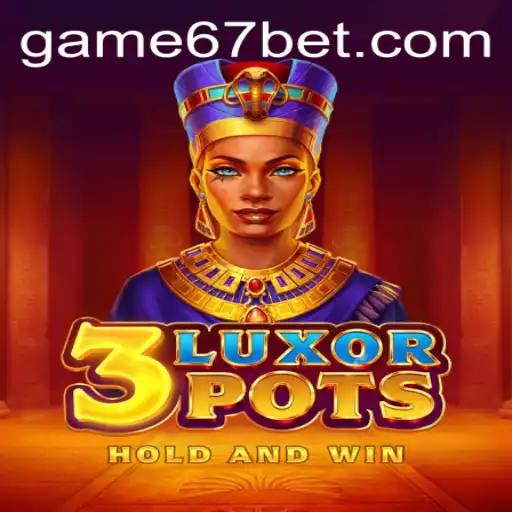 Explore 3LuxorPots: The Thrilling New Game on 67bet